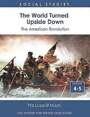 The World Turned Upside Down: The American Revolution