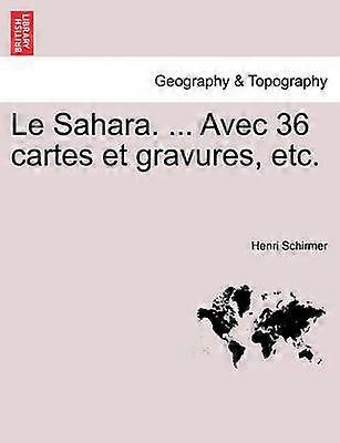 Le Sahara  Avec 36 cartes et gravures etc