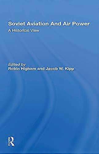 Soviet Aviation And Air Power: A Historical View
