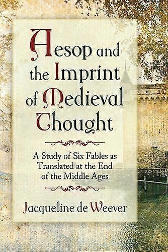 Aesop And The Imprint Of Medieval Thought by Jacqueline de Weever Paperback Book