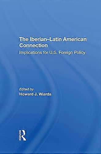 The Iberianlatin American Connection: Implications For U.s. Foreign Policy