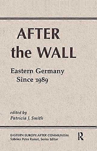 After The Wall: Eastern Germany Since 1989