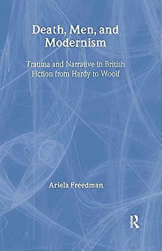 Death Men and Modernism: Trauma and Narrative in British Fiction from Hardy to Woolf