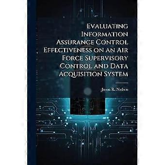 Evaluating Information Assurance Control Effectiveness on an Air Force Supervisory Control and Data Acquisition System