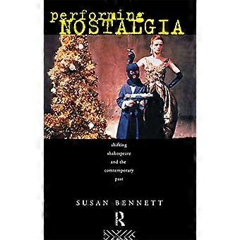 Nostalgia wykonawcza: Przesuwający się Szekspir i współczesny spektakl