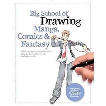 Big School of Drawing Manga, Comics und Fantasy : gut erklärter, praxisorientierter Zeichenunterricht für den Anfänger