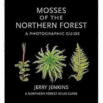 Mosses of the Northern Forest: A Photographic Guide (The Northern Forest Atlas Guides)