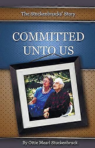 Committed Unto Us: the Stuckenbrucks' Story