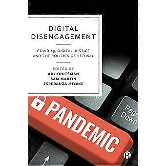 Digital Disengagement COVID 19 Digital Justice and the Politics of Refusal
