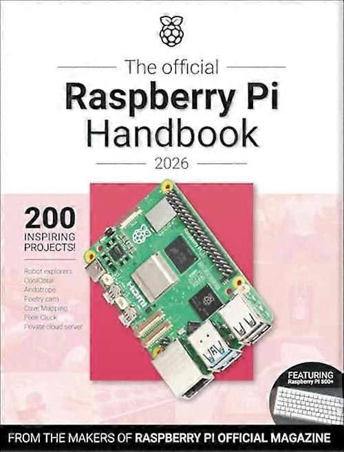Official Raspberry Pi Handbook 2026 : Astounding Projects with Raspberry Pi Computers