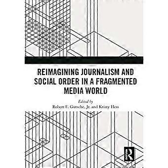 Reimagining Journalism And Social Order In A Fragmented Media World - Taylor & Francis Ltd - Paperback - en Book