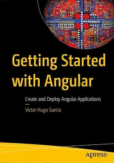 Getting Started With Angular Create And Deploy Angular Applications - Victor Hugo Garcia - Paperback - en Book