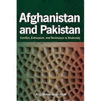 Afghanistan and Pakistan Conflict Extremism and Resistance to Modernity