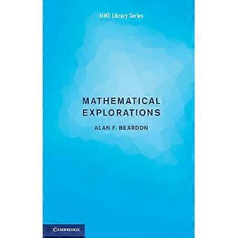 Mathematical Explorations - Alan F. Beardon