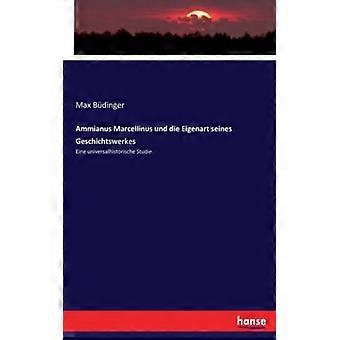 Ammianus Marcellinus Und Die Eigenart Seines Geschichtswerkeseine Universalhisto - Max Bdinger - Paperback - English Book - History