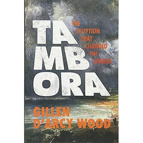 Tambora: The Eruption That Changed the World
