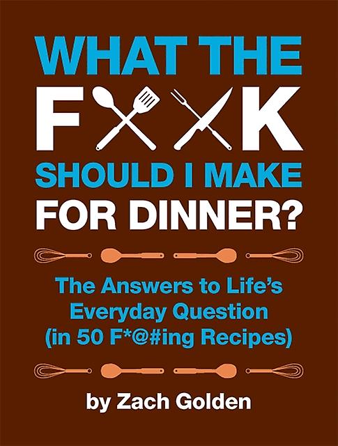 What The F Should I Make For Dinner - Zach Golden - General cookery and recipes Hachette UK Distribution (Spiral bound)