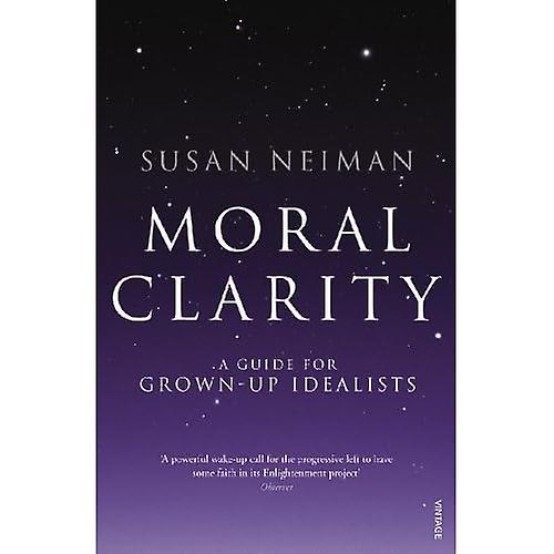 Moral Clarity: A Guide for Grown-up Idealists