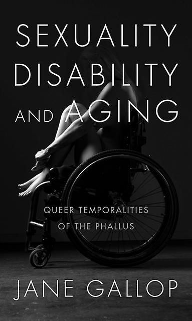 Sexuality Disability And Aging - Jane Gallop