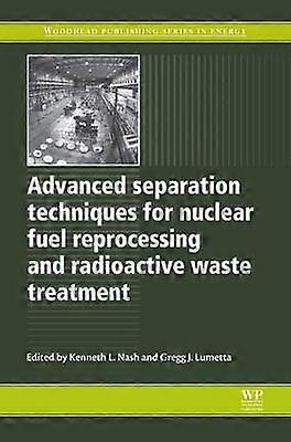 Advanced Separation Techniques for Nuclear Fuel Reprocessing and Radioactive Waste Treatment