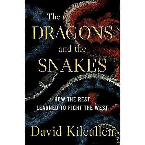 Dragons and the Snakes : How the Rest Learned to Fight the West