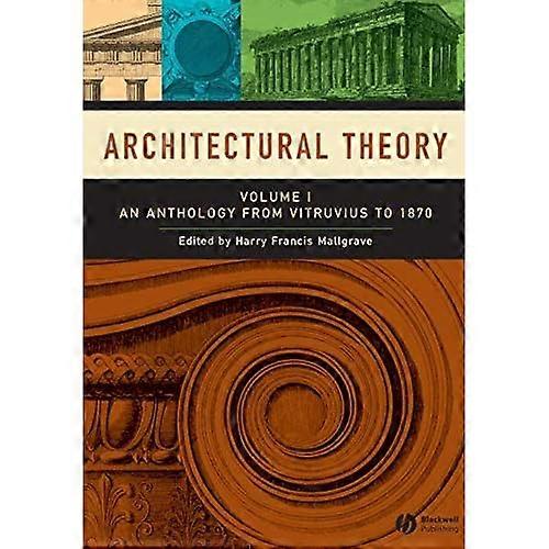 Architectural Theory: Anthology from Vitruvius to 1870 v. 1