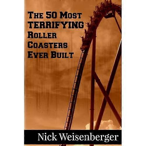 The 50 Most Terrifying Roller Coasters Ever Built