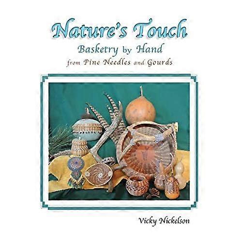 Nature's Touch: Basketry by Hand from Pine Needles and Gourds