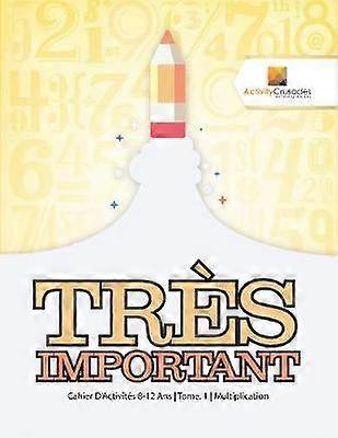 Trs Important  Cahier D'Activits 812 Ans  Tome 1  Multiplication
