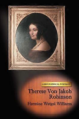 THERESE VON JAKOB ROBINSON A Biographical Portrait