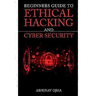 Beginners Guide To Ethical Hacking And Cyber Security - Abhinav Ojha