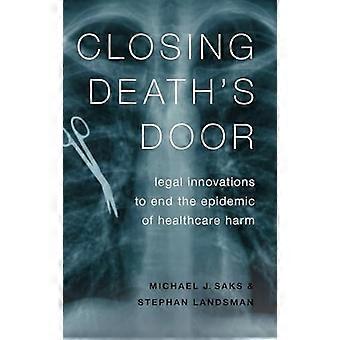 Closing Deaths Door Legal Innovations to End the Epidemic of Healthcare Harm