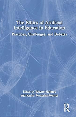 The Ethics of Artificial Intelligence in Education: Practices Challenges and Debates
