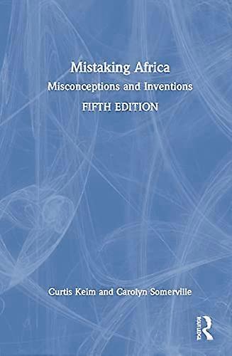 Mistaking Africa: Misconceptions and Inventions