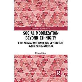Social Mobilization Beyond Ethnicity Civic Activism and Grassroots Movements in Bosnia and Herzegovina