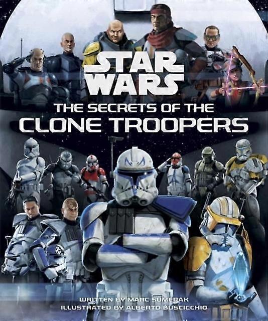 Star Wars The Secrets Of The Clone Troopers by Marc Sumerak Hardback Book