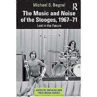 La musique et le bruit des Stooges, 1967-71: Lost in the Future (Ashgate Popular and Folk Music Series)