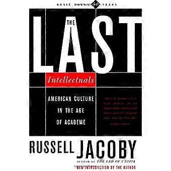 The Last Intellectuals American Culture in the Age of Academe