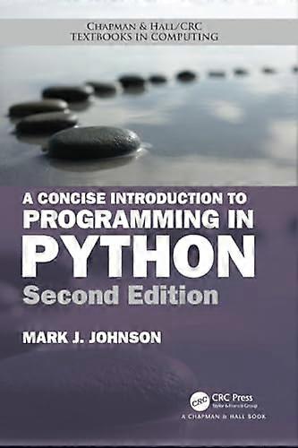 A Concise Introduction to Programming in Python, Second Edition (Chapman & Hall/CRC Textbooks in Computing)