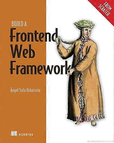 Build a Frontend Web Framework (from Scratch) (From Scratch)