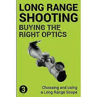Precision Long Range Shooting and Hunting: Choosing and Using a Long Range Rifle Scope