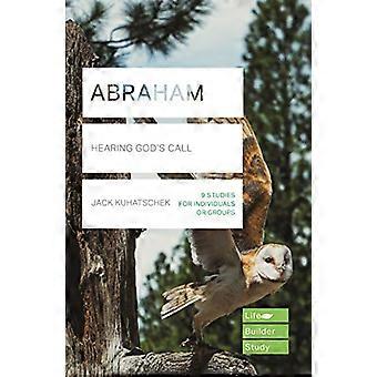 Abraham (Lifebuilder Studiegidsen): Gods roeping horen (Lifebuilder Bijbelstudiegidsen)