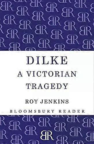 Dilke A Victorian Tragedy - Roy Jenkins