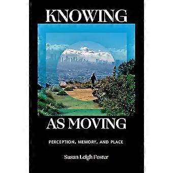 Knowing As Moving Perception Memory and Place