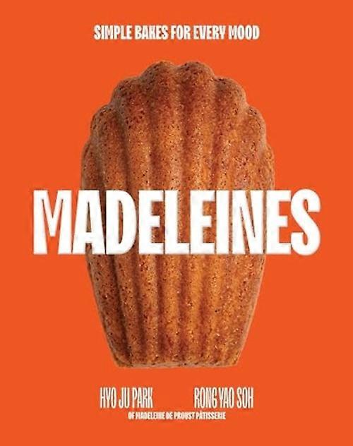 Madeleines : Simple Bakes for Every Mood