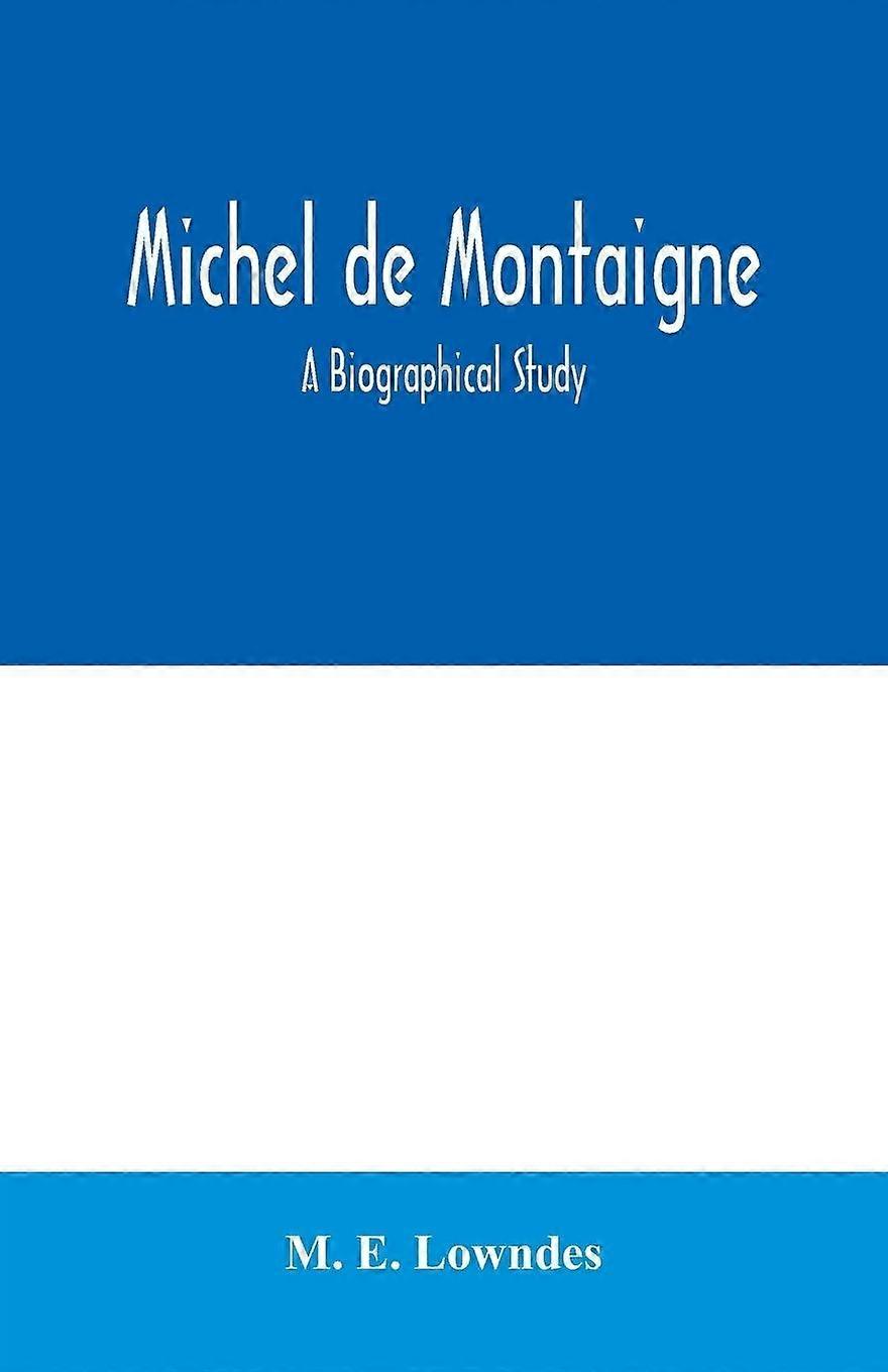 Michel de montaigne a biographical study