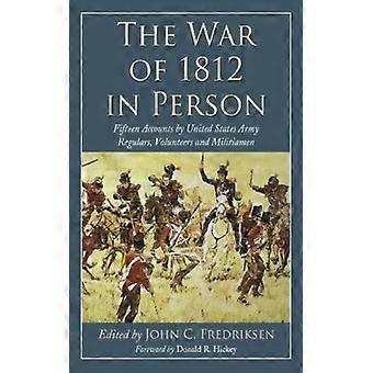 The War Of 1812 In Person Fifteen Accounts By United States Army Regulars Vol - McFarland and Company Inc - Paperback - English Book - History
