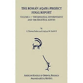 The Roman Aqaba Project Final Report Volume 1 The Regional Environment And Th - S. T. Parker - Hardcover - English Book - History
