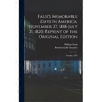 Faux's Memorable Days In America November 27 1818-july 21 1820 Reprint - Reuben Gold Thwaites - Hardcover - English Book - History