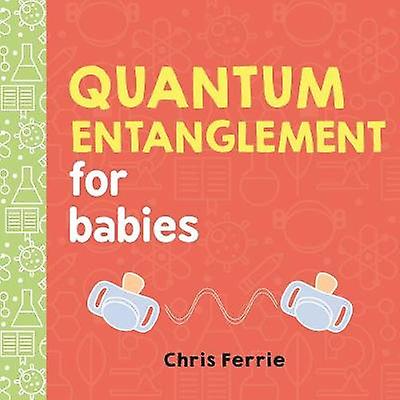 Quantum Entanglement For Babies by Chris Ferrie Board book Book